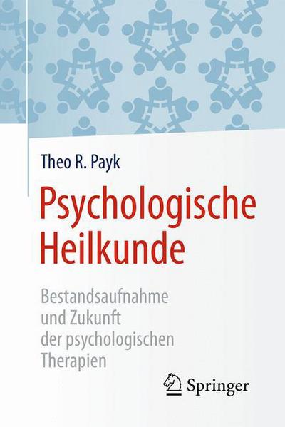 Cover for Theo R. Payk · Psychologische Heilkunde: Bestandsaufnahme und Zukunft der psychologischen Therapien (Paperback Book) (2017)