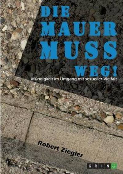 Cover for Ziegler · Die Mauer muss weg! Mündigkeit (Buch) (2016)