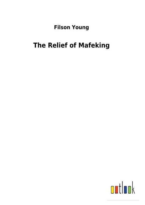 The Relief of Mafeking - Young - Bøger -  - 9783732620197 - 3. januar 2018
