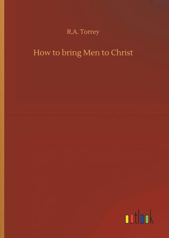 Cover for R a Torrey · How to Bring Men to Christ (Hardcover Book) (2018)