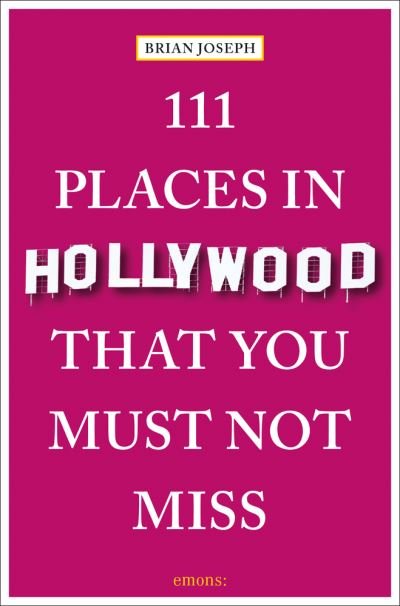 Cover for Brian Joseph · 111 Places in Hollywood That You Must Not Miss - 111 Places (Paperback Bog) (2023)