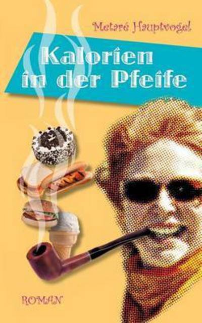 Cover for Hauptvogel · Kalorien in der Pfeife (Book) (2016)