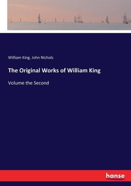 The Original Works of William King - King - Boeken -  - 9783743408197 - 6 november 2016