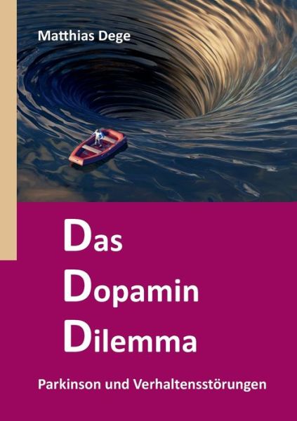 Cover for Matthias Dege · Das Dopamin Dilemma: Parkinson und Verhaltensstoerungen (Paperback Book) (2020)