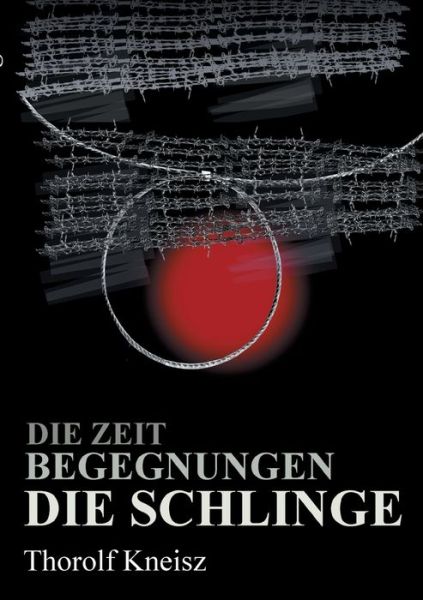 Cover for Thorolf Kneisz · Die Zeit - Begegnungen - Die Schlinge (Paperback Book) (2020)