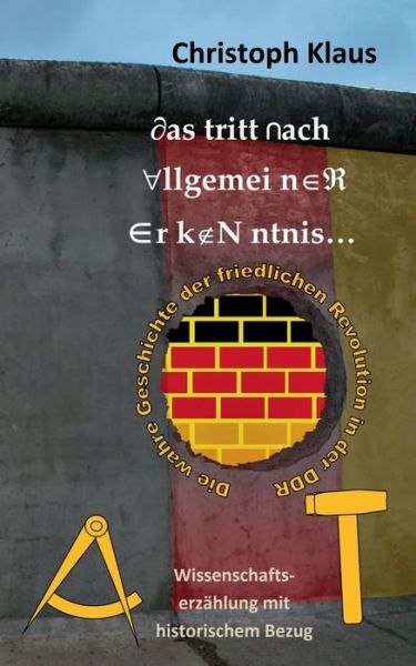 Cover for Christoph Klaus · Das tritt nach allgemeiner Erkenntnis...: Die wahre Geschichte der friedlichen Revolution in der DDR (Paperback Book) (2020)