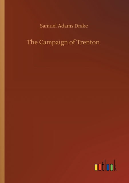 Cover for Samuel Adams Drake · The Campaign of Trenton (Pocketbok) (2020)