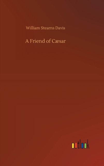 Cover for William Stearns Davis · A Friend of Caesar (Hardcover Book) (2020)