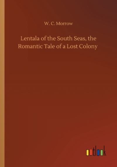 Cover for W C Morrow · Lentala of the South Seas, the Romantic Tale of a Lost Colony (Paperback Book) (2020)