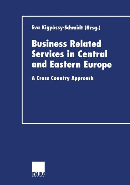 Cover for Eva Kigyossy-schmidt · Business Related Services in Central and Eastern Europe: A Cross Country Approach - Duv Wirtschaftswissenschaft (Paperback Book) [2002 edition] (2002)