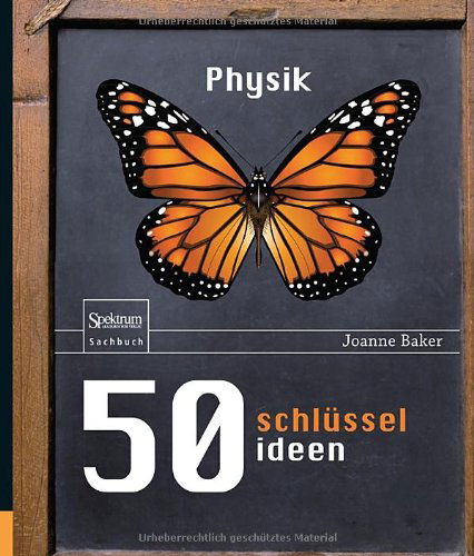 Cover for Joanne Baker · 50 Schluesselideen Physik (Book) [German, 1. Aufl. 2009. 2., Korr. Nachdruck 2010 edition] (2009)