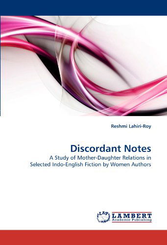 Cover for Reshmi Lahiri-roy · Discordant Notes: a Study of Mother-daughter Relations in Selected Indo-english Fiction by Women Authors (Paperback Book) (2010)