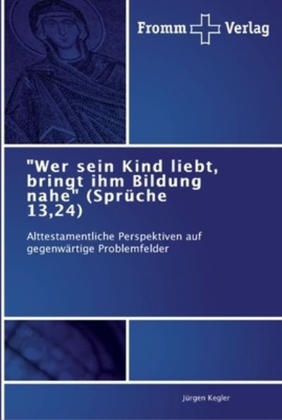 Cover for Jürgen Kegler · &quot;Wer sein Kind liebt, bringt ihm Bildung nahe&quot; (Taschenbuch) (2012)