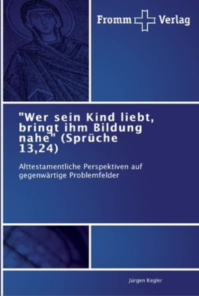 Cover for Jürgen Kegler · &quot;Wer sein Kind liebt, bringt ihm Bildung nahe&quot; (Paperback Book) (2012)