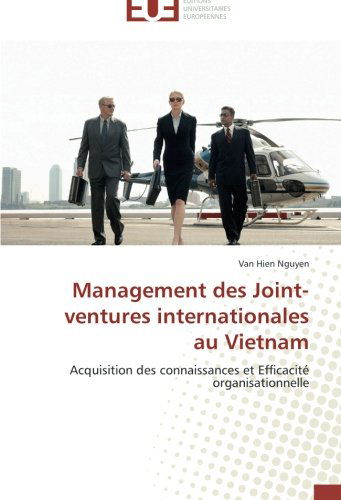 Cover for Van Hien Nguyen · Management Des Joint-ventures Internationales Au Vietnam: Acquisition Des Connaissances et Efficacité Organisationnelle (Paperback Book) [French edition] (2018)