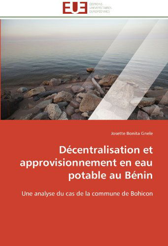 Cover for Josette Bonita Gnele · Décentralisation et Approvisionnement en Eau Potable Au Bénin: Une Analyse Du Cas De La Commune De Bohicon (Paperback Book) [French edition] (2018)