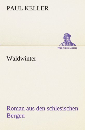 Cover for Paul Keller · Waldwinter: Roman Aus den Schlesischen Bergen (Tredition Classics) (German Edition) (Taschenbuch) [German edition] (2012)