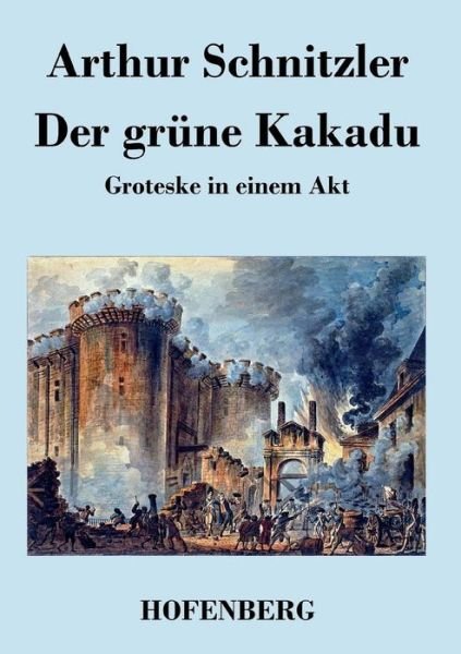 Der Grune Kakadu - Arthur Schnitzler - Bøker - Hofenberg - 9783843018197 - 16. juli 2015