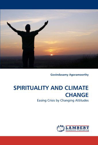 Cover for Govindasamy Agoramoorthy · Spirituality and Climate Change: Easing Crisis by Changing Attitudes (Paperback Book) (2011)