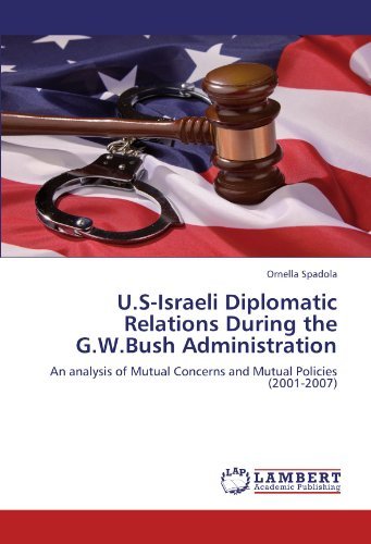 Cover for Ornella Spadola · U.s-israeli Diplomatic Relations During the G.w.bush Administration: an Analysis of Mutual Concerns and Mutual Policies (2001-2007) (Taschenbuch) (2011)