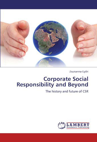 Cover for Zsuzsanna Gyori · Corporate Social Responsibility and Beyond: the History and Future of Csr (Taschenbuch) (2012)