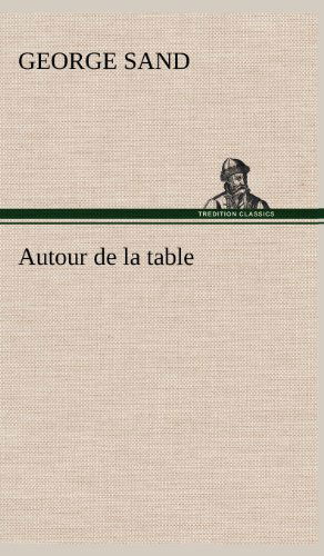 Autour De La Table - George Sand - Boeken - TREDITION CLASSICS - 9783849144197 - 21 november 2012