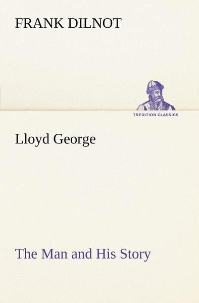 Cover for Frank Dilnot · Lloyd George the Man and His Story (Tredition Classics) (Pocketbok) (2013)