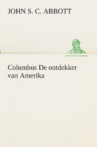 Cover for John S. C. (John Stevens Cabot) Abbott · Columbus De Ontdekker Van Amerika (Tredition Classics) (Dutch Edition) (Paperback Book) [Dutch edition] (2013)