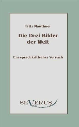 Cover for Fritz Mauthner · Die drei Bilder der Welt - ein sprachkritischer Versuch (Paperback Bog) [German edition] (2011)