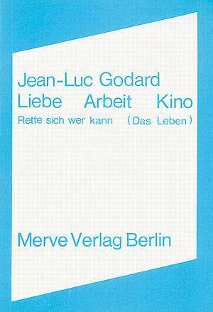 Liebe Arbeit Kino - Jean-Luc Godard - Outro - Merve Verlag GmbH - 9783883960197 - 31 de dezembro de 1981