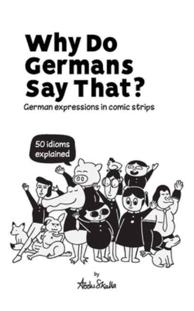 Cover for Abdu Skalla · Why Do Germans Say That? German expressions in comic strips. 50 idioms explained. (Paperback Book) (2021)