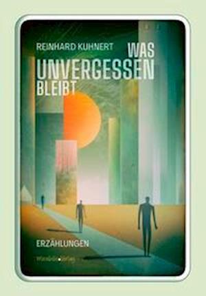 Was unvergessen bleibt - Reinhard Kuhnert - Books - Mirabilis - 9783947857197 - April 21, 2023