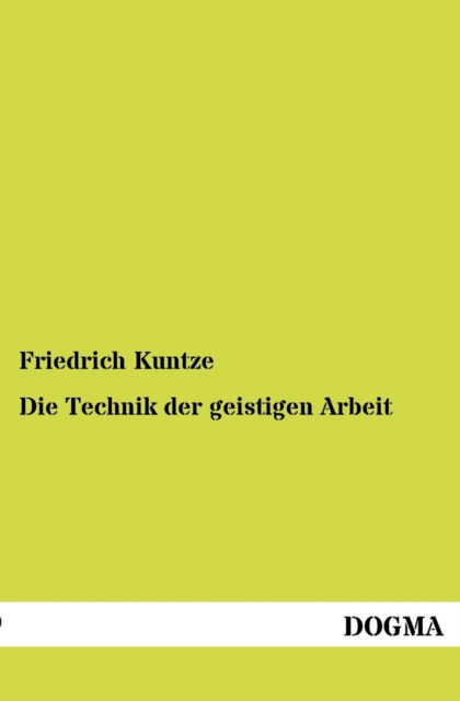 Cover for Friedrich Kuntze · Die Technik der geistigen Arbeit (Paperback Book) [German edition] (2012)