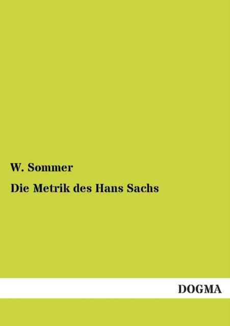 Cover for W. Sommer · Die Metrik Des Hans Sachs (Paperback Book) [German edition] (2012)