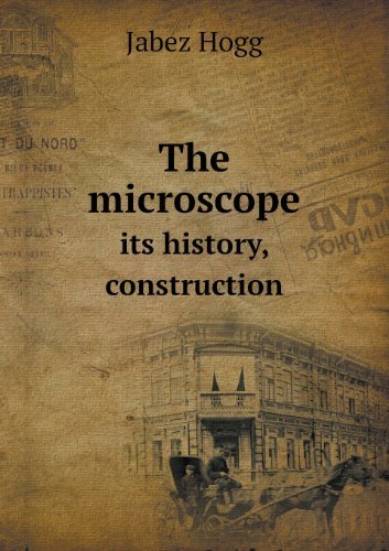 Cover for Jabez Hogg · The Microscope Its History, Construction (Paperback Book) (2013)