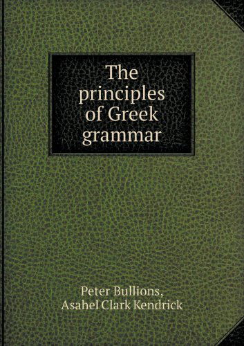 Cover for Peter Bullions · The Principles of Greek Grammar (Taschenbuch) (2013)