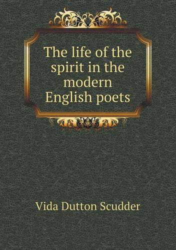 Cover for Vida Dutton Scudder · The Life of the Spirit in the Modern English Poets (Paperback Book) (2013)