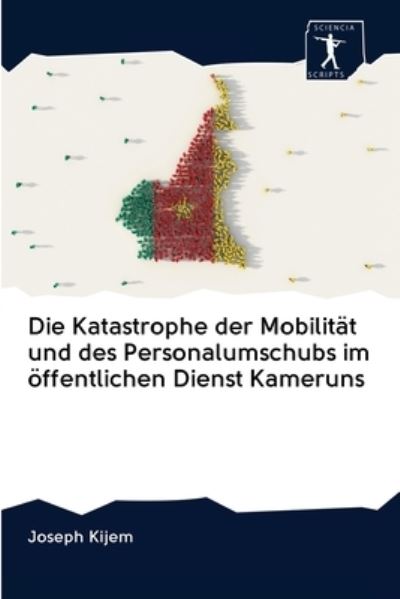 Cover for Joseph Kijem · Die Katastrophe der Mobilitat und des Personalumschubs im oeffentlichen Dienst Kameruns (Paperback Book) (2020)