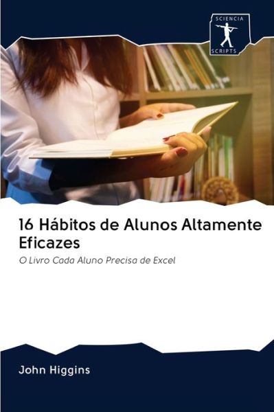 Cover for John Higgins · 16 Habitos de Alunos Altamente Eficazes (Paperback Book) (2020)