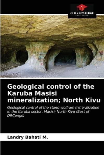 Cover for Landry Bahati M · Geological control of the Karuba Masisi mineralization; North Kivu (Paperback Book) (2021)
