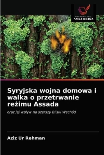 Cover for Aziz Ur Rehman · Syryjska wojna domowa i walka o przetrwanie re?imu Assada (Paperback Bog) (2021)