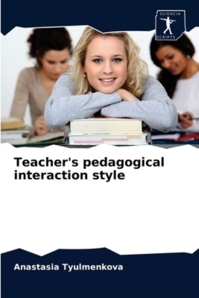 Cover for Anastasia Tyulmenkova · Teacher's pedagogical interaction style (Paperback Book) (2021)