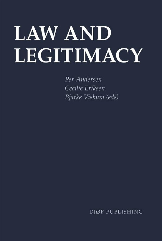 Law and Legitimacy - Per Andersen, Cecilie Eriksen, Bjarke Viskum (red) - Bøger - Djøf Forlag - 9788757433197 - 18. maj 2015