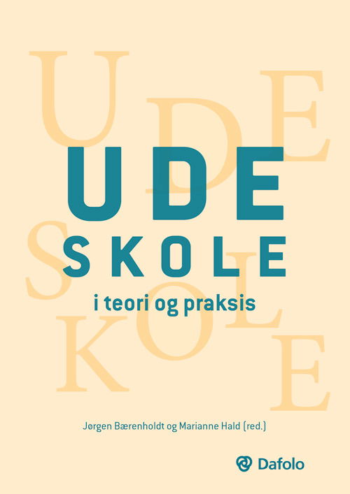 Udeskole i teori og praksis - Jørgen Bærenholdt (red.), Marianne Hald (red.), Maria Møller, Ditte Vejby Schou, Camilla Damsgaard, Maj Kærgaard Kristensen, Søren Rasmussen Mølgaard Lunde og Ida Damsø Christiansen - Böcker - Dafolo - 9788772340197 - 3 augusti 2020