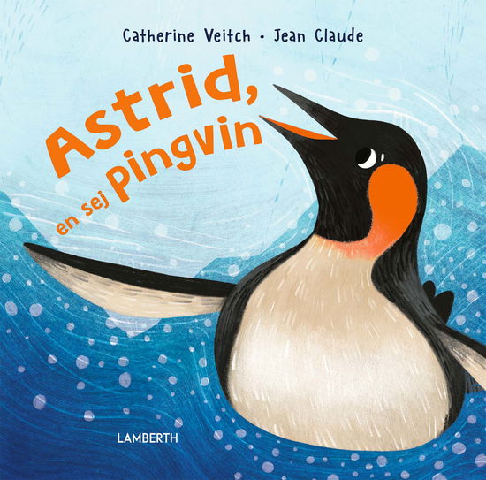 Cover for Catherine Veitch · Astrid, en sej pingvin (Gebundesens Buch) [1. Ausgabe] (2023)