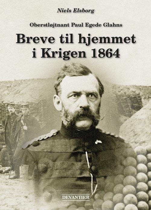Cover for Niels Elsborg · Oberstløjtnant Paul Egede Glahns Breve til hjemmet i Krigen 1864 (Bound Book) [1.º edición] (2015)