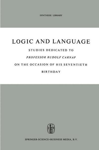 Cover for B H Kazemier · Logic and Language: Studies dedicated to Professor Rudolf Carnap on the Occasion of his Seventieth Birthday - Synthese Library (Pocketbok) [Softcover reprint of hardcover 1st ed. 1962 edition] (2010)