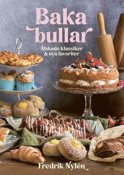 Cover for Fredrik Nylén · Baka bullar ? älskade klassiker och nya favoriter (Bound Book) (2023)