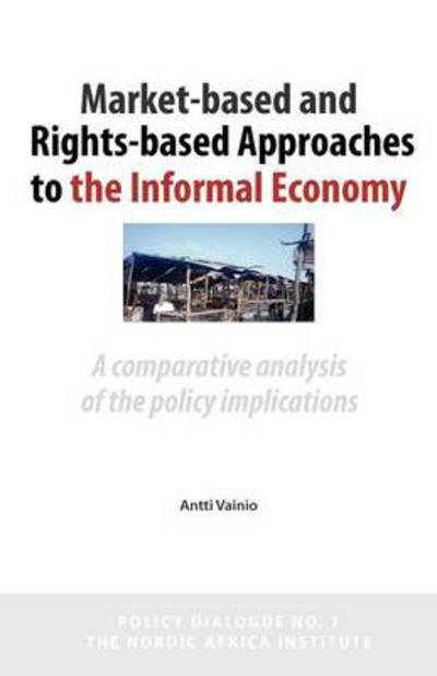 Cover for Antti Vainio · Market-based and Rights-based Approaches to the Informal Economy: a Comparative Analysis of the Policy Implications (Paperback Book) (2012)