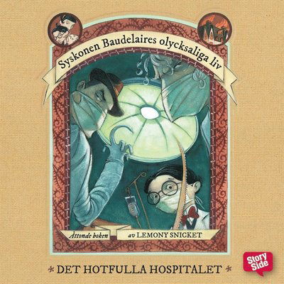 Syskonen Baudelaires olycksaliga liv: Det hotfulla hospitalet - Lemony Snicket - Audio Book - StorySide - 9789176132197 - February 2, 2017